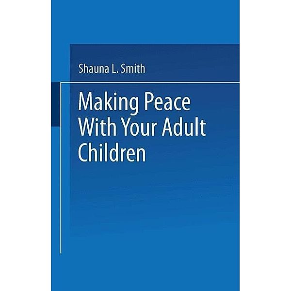 Making Peace With Your Adult Children, Shauna L. Smith