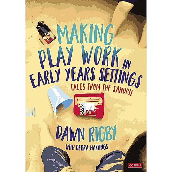 Making Play Work in Early Years Settings, Dawn Rigby