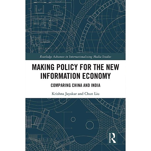 Making Policy for the New Information Economy, Krishna Prasad Jayakar, Chun Liu