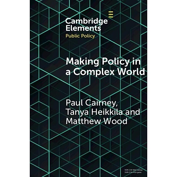 Making Policy in a Complex World / Elements in Public Policy, Paul Cairney