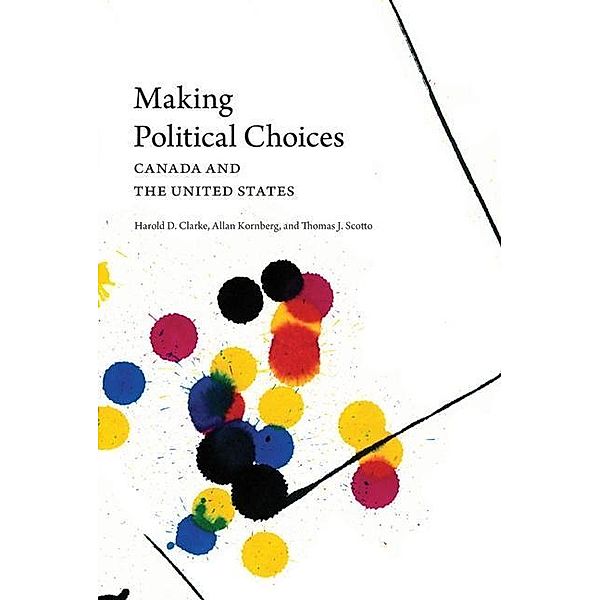 Making Political Choices, Harold D. Clarke, Allan Kornberg, Thomas J Scotto