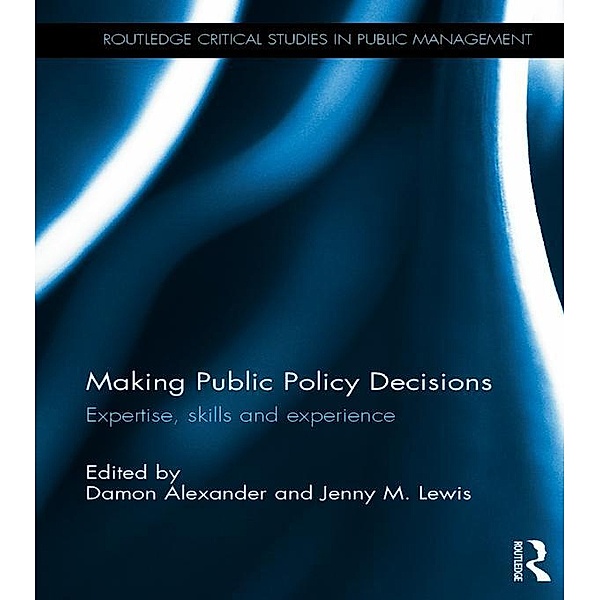 Making Public Policy Decisions / Routledge Critical Studies in Public Management