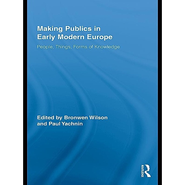Making Publics in Early Modern Europe / Routledge Studies in Renaissance Literature and Culture