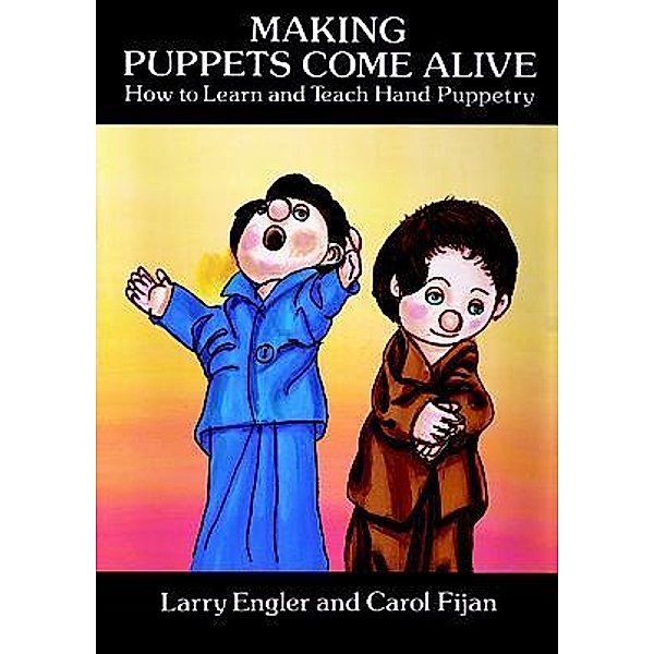 Making Puppets Come Alive, Larry Engler, Carol Fijan