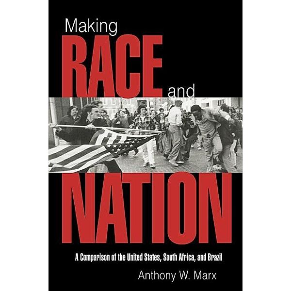 Making Race and Nation / Cambridge Studies in Comparative Politics, Anthony W. Marx