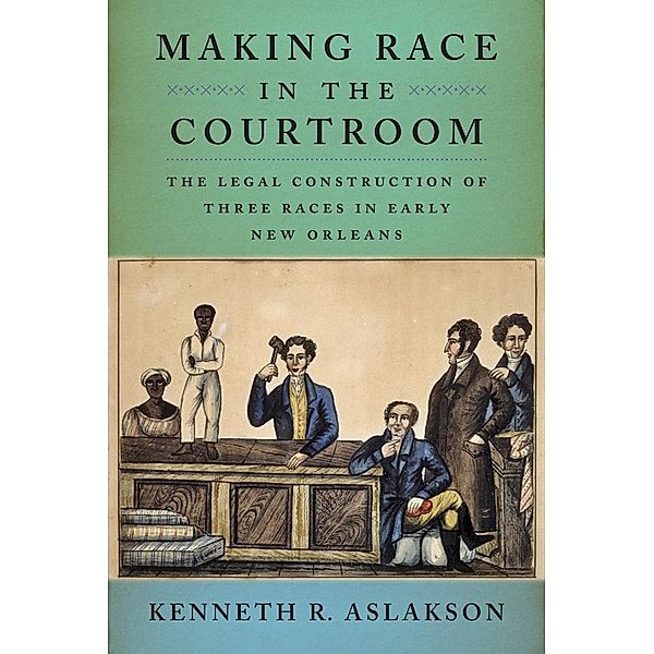 Making Race in the Courtroom, Kenneth R. Aslakson