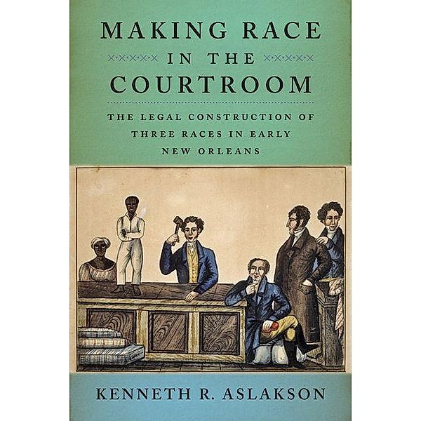 Making Race in the Courtroom, Kenneth R. Aslakson