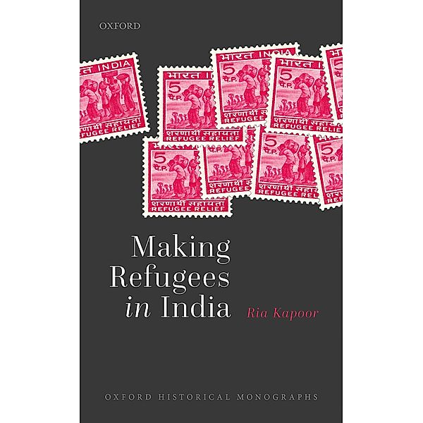 Making Refugees in India / Oxford Historical Monographs, Ria Kapoor