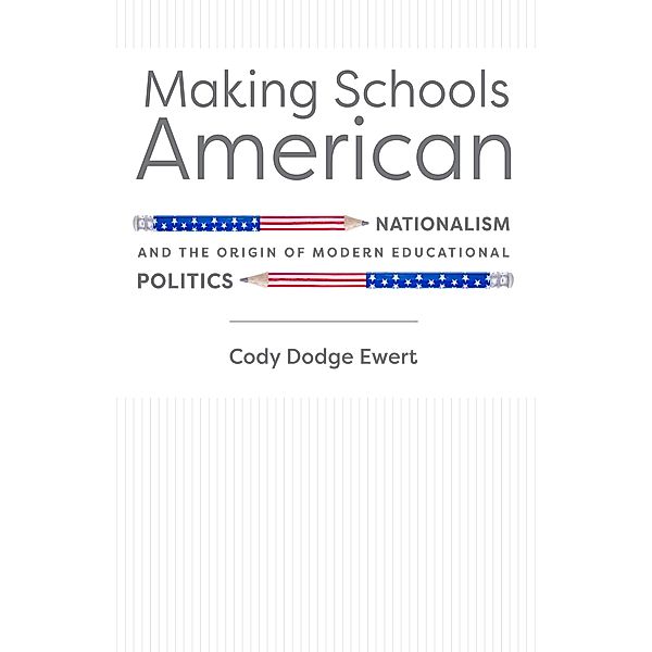 Making Schools American, Cody D. Ewert