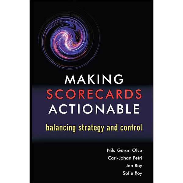 Making Scorecards Actionable, Nils-Göran Olve, Carl-Johan Petri, Jan Roy, Sofie Roy