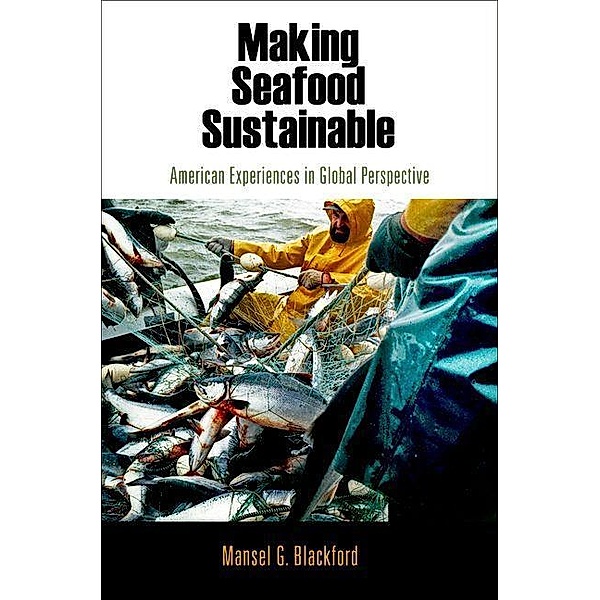 Making Seafood Sustainable / American Business, Politics, and Society, Mansel G. Blackford