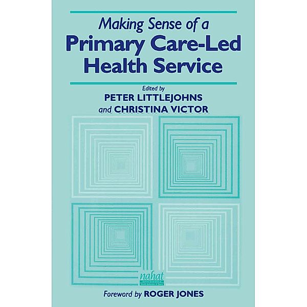 Making Sense of a Primary Care-Led Health Service, Peter Littlejohns, Christina R. Victor