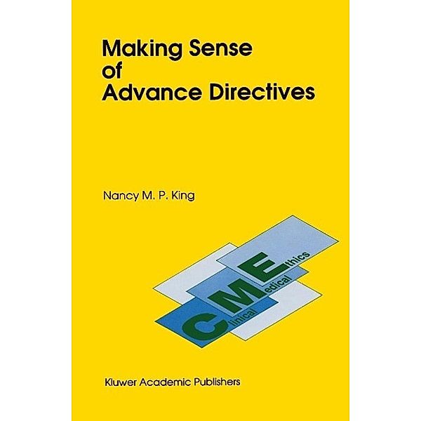 Making Sense of Advance Directives / Clinical Medical Ethics Bd.2, N. M. King