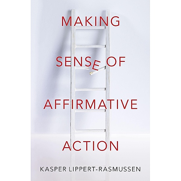 Making Sense of Affirmative Action, Kasper Lippert-Rasmussen