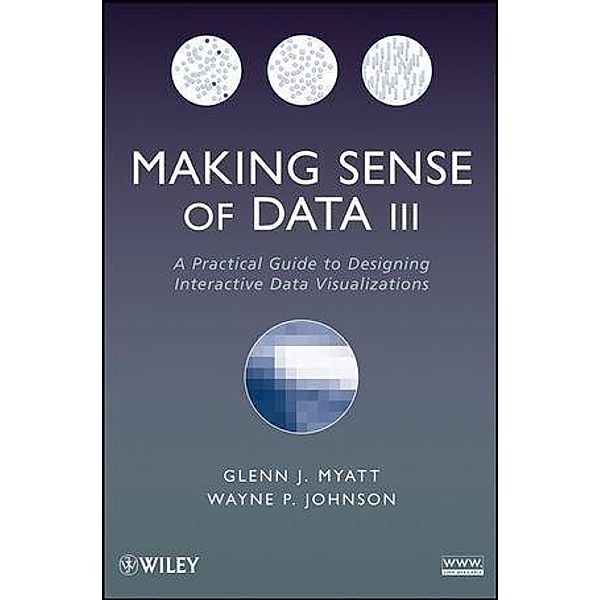 Making Sense of Data III, Glenn J. Myatt, Wayne P. Johnson