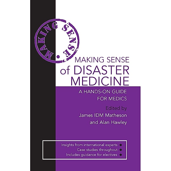 Making Sense of Disaster Medicine: A Hands-on Guide for Medics, Alan Hawley, James Matheson