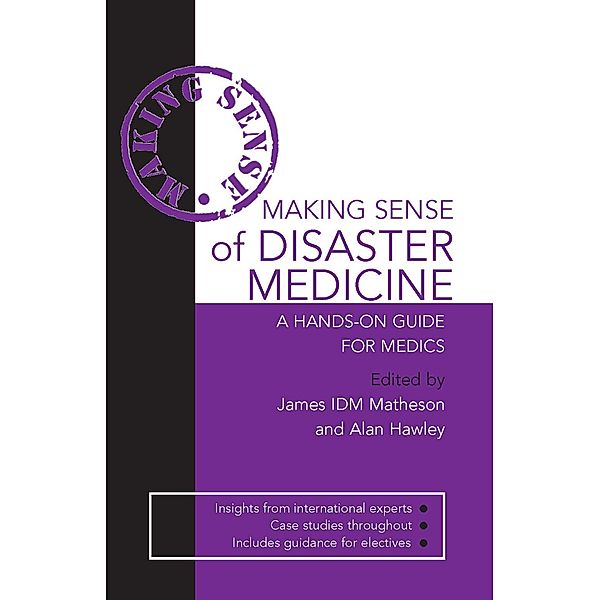 Making Sense of Disaster Medicine: A Hands-on Guide for Medics, Alan Hawley, James Matheson