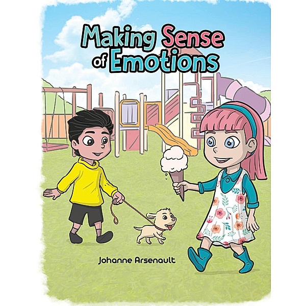 Making Sense of Emotions / Austin Macauley Publishers Ltd, Johanne Arsenault