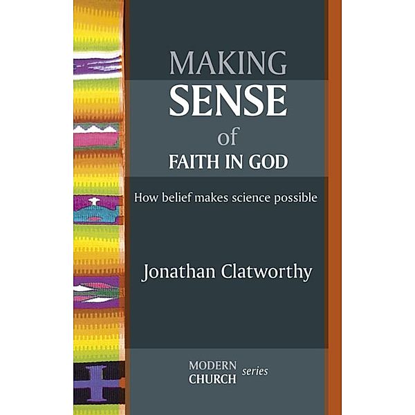 Making Sense of Faith in God / Modern Church Bd.4, Jonathan Clatworthy