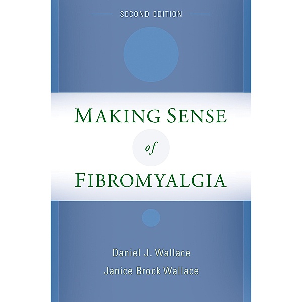 Making Sense of Fibromyalgia, Daniel J. MD Wallace, Janice Brock MPA Wallace