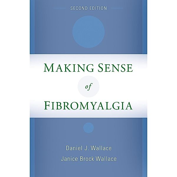 Making Sense of Fibromyalgia, Daniel J. MD Wallace, Janice Brock MPA Wallace