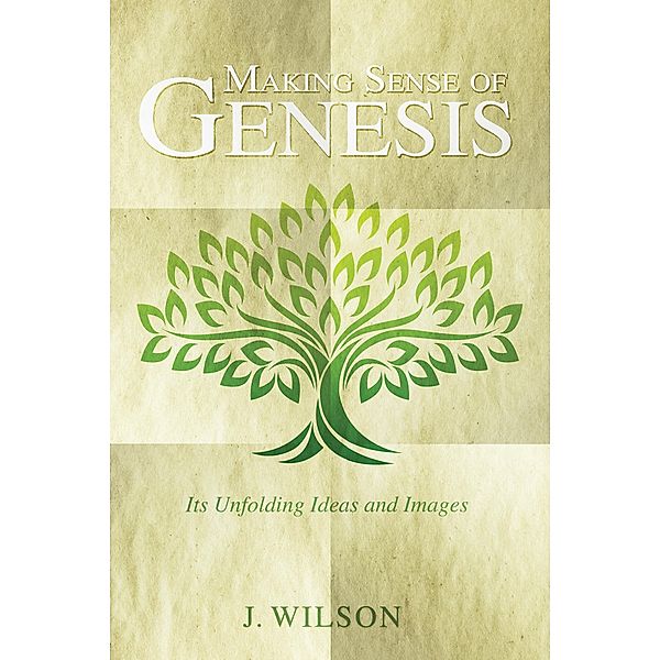 Making Sense of Genesis, J. Wilson