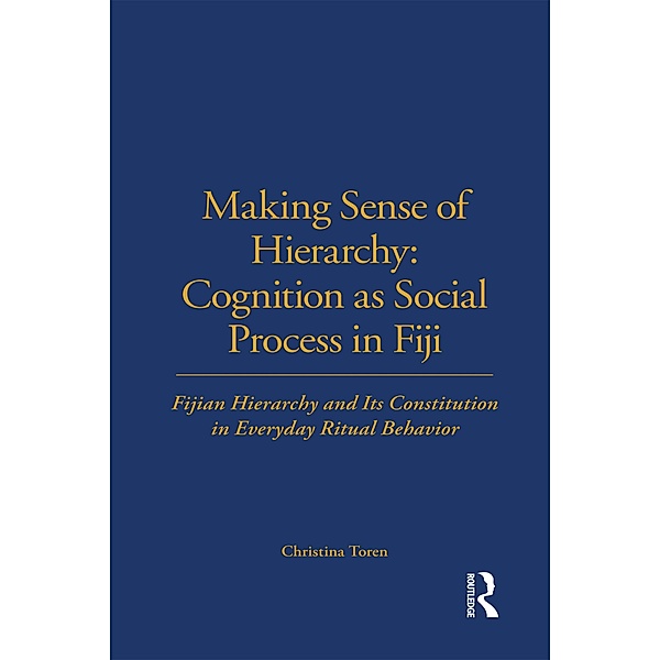 Making Sense of Hierarchy: Cognition as Social Process in Fiji, Christina Toren