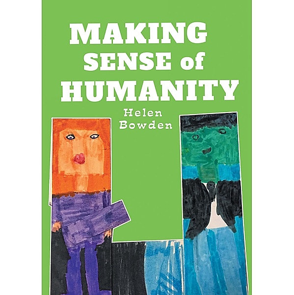 Making Sense of Humanity / Covenant Books, Inc., Helen Bowden