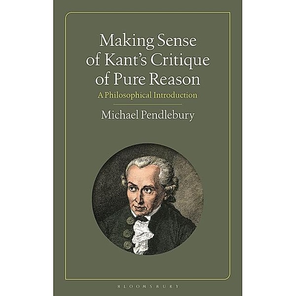 Making Sense of Kant's Critique of Pure Reason, Michael Pendlebury