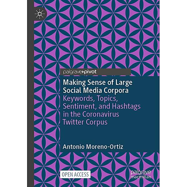 Making Sense of Large Social Media Corpora, Antonio Moreno-Ortiz