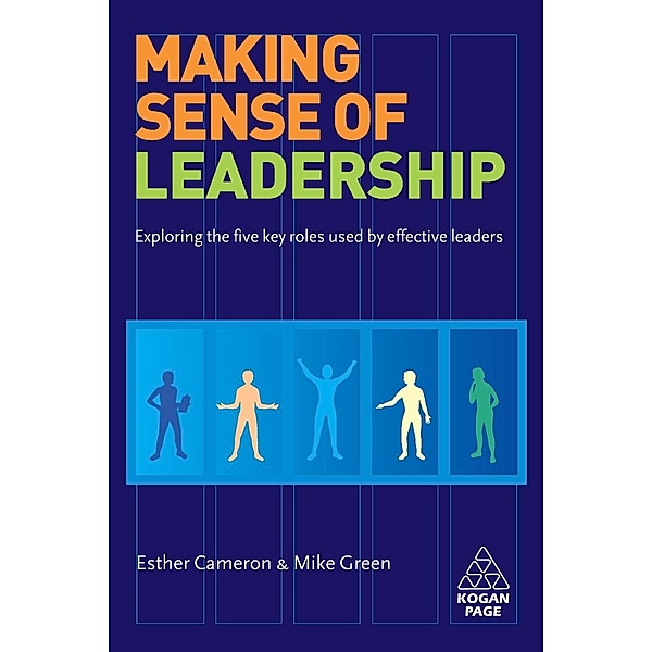 Making Sense of Leadership: Exploring the Five Key Roles Used by Effective Leaders, Esther Cameron, Mike Green