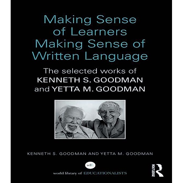 Making Sense of Learners Making Sense of Written Language, Kenneth S. Goodman, Yetta M. Goodman