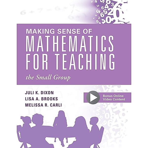 Making Sense of Mathematics for Teaching the Small Group / Every Student Can Learn Mathematics, Juli K. Dixon, Lisa A. Brooks, Melissa R. Carli