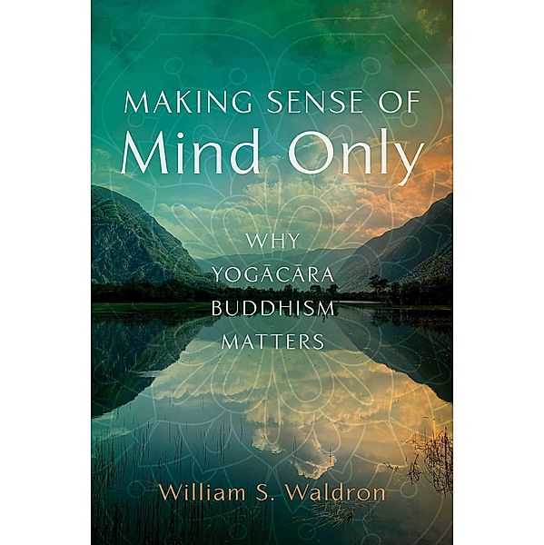 Making Sense of Mind Only, William S. Waldron
