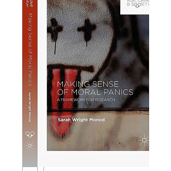 Making Sense of Moral Panics / Palgrave Studies in Risk, Crime and Society, Sarah Wright Monod