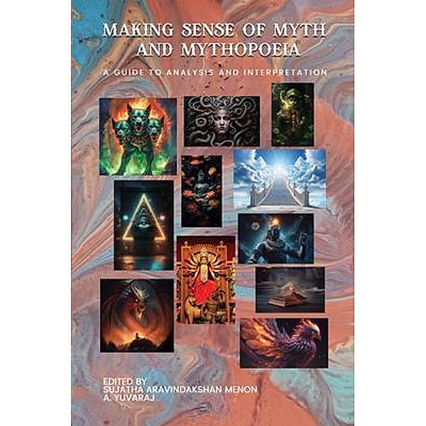 MAKING SENSE OF MYTH AND MYTHOPOEIA, Sujatha Aravindakshan Menon, A. Yuvaraj