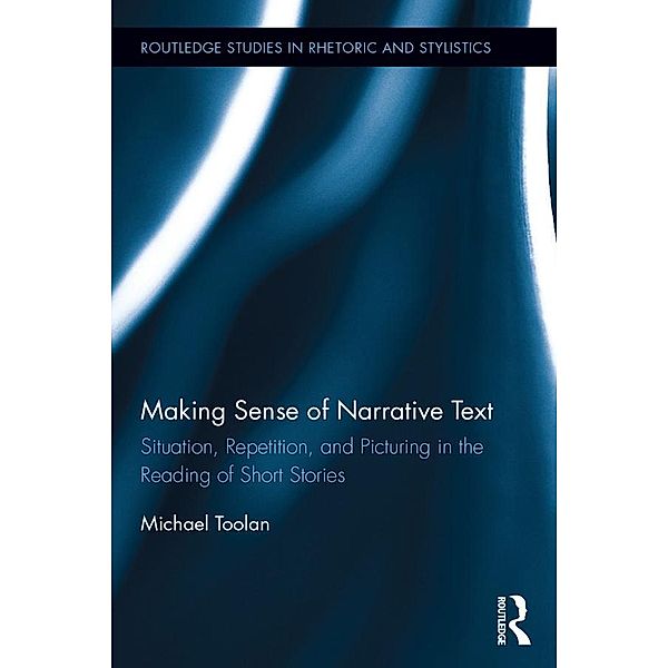 Making Sense of Narrative Text / Routledge Studies in Rhetoric and Stylistics, Michael Toolan
