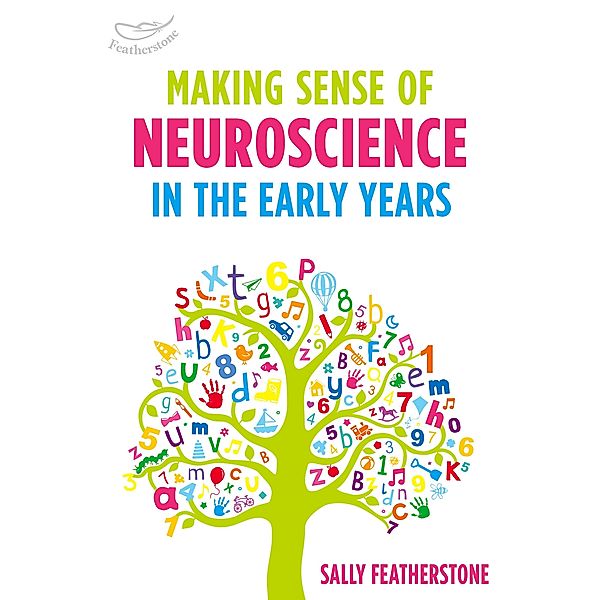 Making Sense of Neuroscience in the Early Years, Sally Featherstone