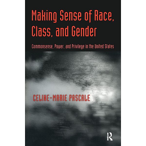 Making Sense of Race, Class, and Gender, Celine-Marie Pascale