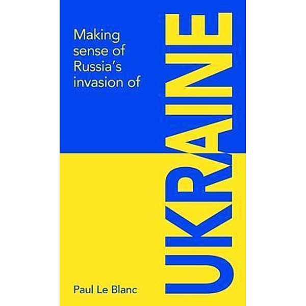 Making sense of Russia's invasion of Ukraine, Paul Le Blanc