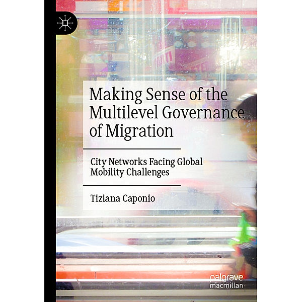 Making Sense of the Multilevel Governance of Migration, Tiziana Caponio