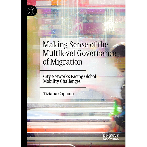 Making Sense of the Multilevel Governance of Migration, Tiziana Caponio