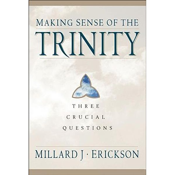 Making Sense of the Trinity (Three Crucial Questions), Millard J. Erickson