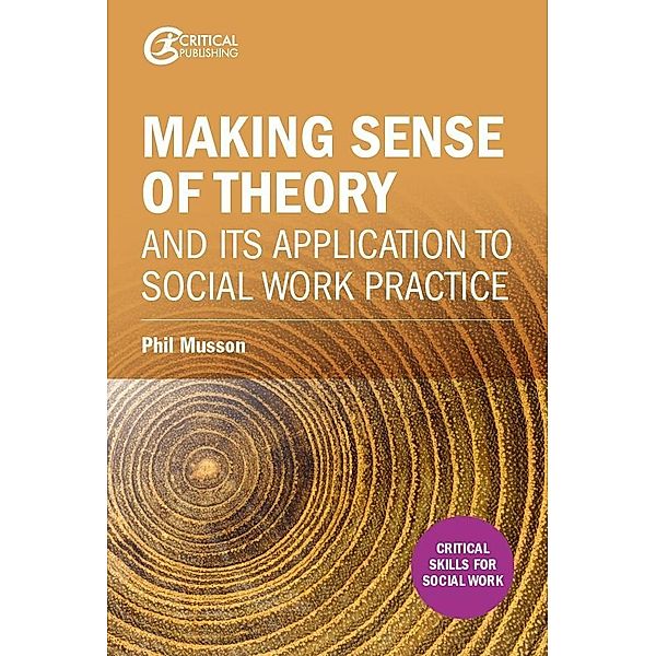 Making sense of theory and its application to social work practice, Phil Musson