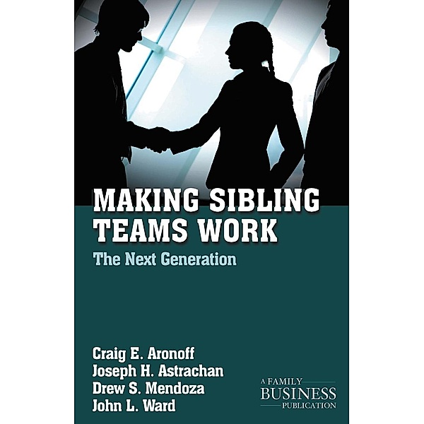 Making Sibling Teams Work / A Family Business Publication, C. Aronoff, J. Astrachan, D. Mendoza, J. Ward