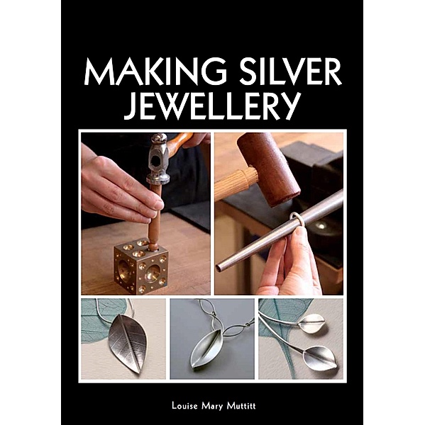 Making Silver Jewellery, Louise Mary Muttitt