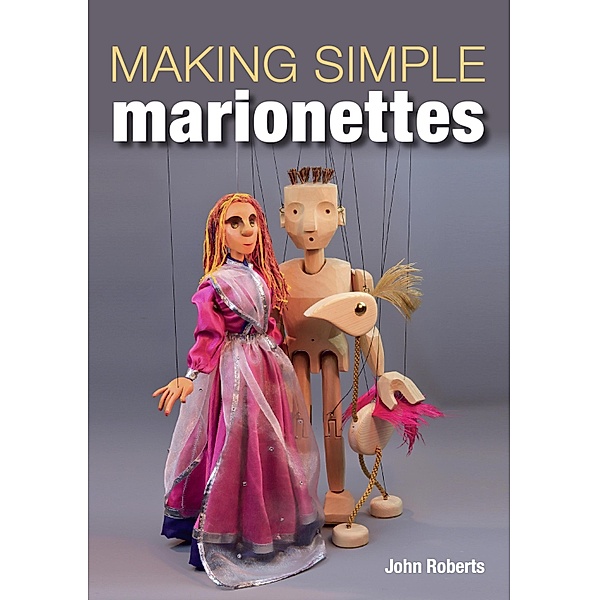 Making Simple Marionettes, John Roberts