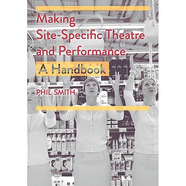 Making Site-Specific Theatre and Performance, Phil Smith