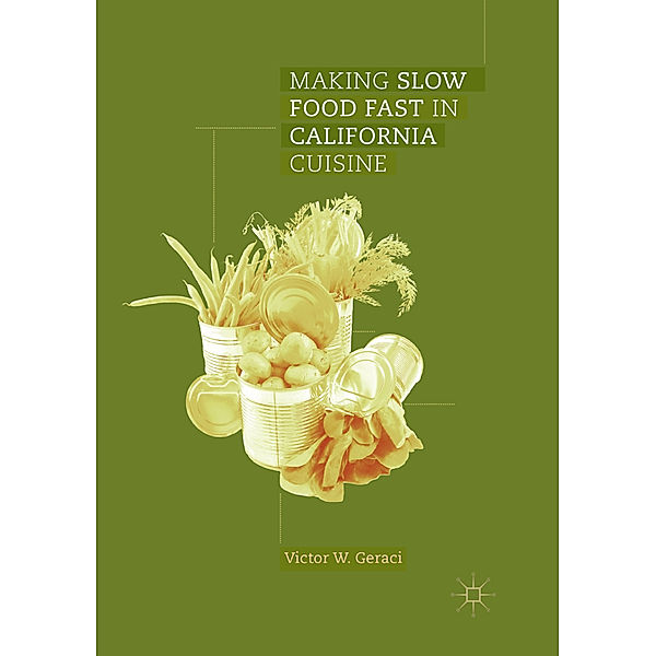 Making Slow Food Fast in California Cuisine, Victor W. Geraci
