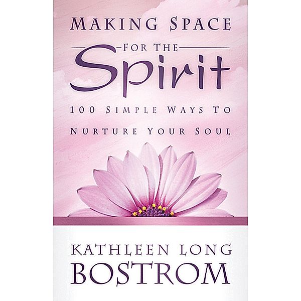 Making Space for the Spirit, Kathleen Long Bostrom